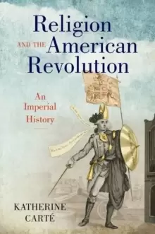 Image of Religion and the American Revolution : An Imperial History