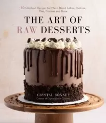 Image of The Art of Raw Desserts : 50 Standout Recipes for Plant-Based Cakes, Pastries, Pies, Cookies and More