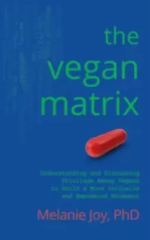 Image of The Vegan Matrix : Understanding and Discussing Privilege Among Vegans to Build a More Inclusive and Empowered Movement