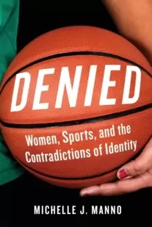 Image of Denied : Women, Sports, and the Contradictions of Identity
