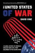 Image of The United States of War : A Global History of America's Endless Conflicts, from Columbus to the Islamic State