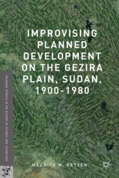 Image of Improvising Planned Development on the Gezira Plain Sudan 1900-1980 by Maurits W. Ertsen Hardback
