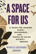 Image of space for us a guide for leading Black indigenous and people of color affi
