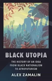Image of Black Utopia : The History of an Idea from Black Nationalism to Afrofuturism