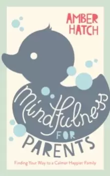 Image of Mindfulness for Parents : Finding Your Way to a Calmer Happier Family