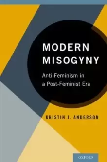 Image of Modern Misogyny : Anti-Feminism in a Post-Feminist Era