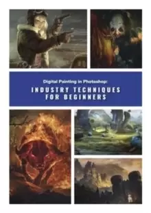 Image of Digital Painting in Photoshop: Industry Techniques for Beginners : A comprehensive introduction to techniques and approaches