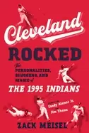 Image of cleveland rocked the personalities sluggers and magic of the 1995 indians