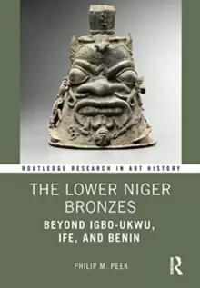 Image of The Lower Niger Bronzes : Beyond Igbo-Ukwu, Ife, and Benin