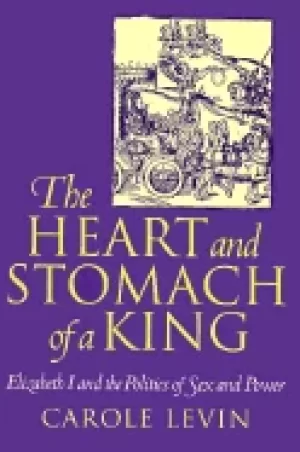 Image of heart and stomach of a king elizabeth i and the politics of sex and power
