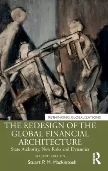 Image of The Redesign of the Global Financial Architecture : State Authority, New Risks and Dynamics