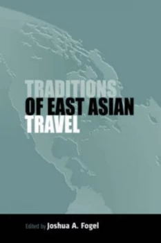 Image of Traditions of East Asian Travel by Joshua a Fogel Paperback