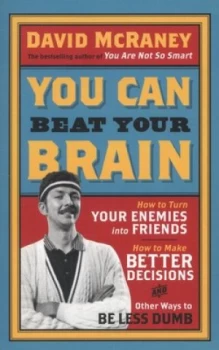 Image of You Can Beat Your Brain by David Mcraney Paperback