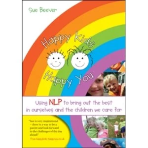 Image of Happy Kids Happy You : Using NLP to Bring Out the Best in Ourselves and the Children We Care for
