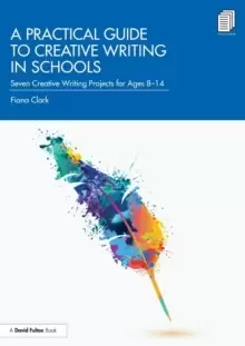 Image of A Practical Guide to Creative Writing in Schools : Seven Creative Writing Projects for Ages 8-14