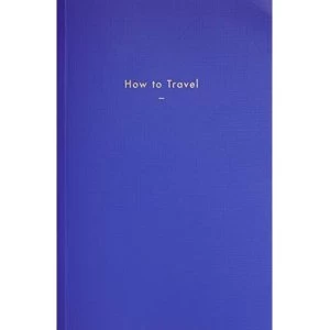 Image of How to Travel Hardback 2018