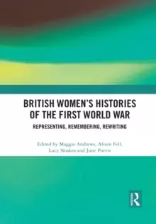 Image of British Womens Histories of the First World War : Representing, Remembering, Rewriting