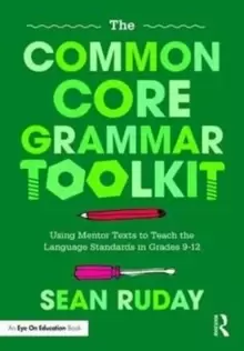Image of The Common Core Grammar Toolkit : Using Mentor Texts to Teach the Language Standards in Grades 9-12