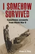 Image of i somehow survived eyewitness accounts from world war ii