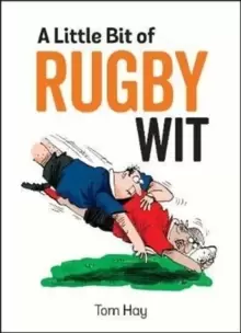Image of A Little Bit of Rugby Wit : Quips and Quotes for the Rugby Obsessed