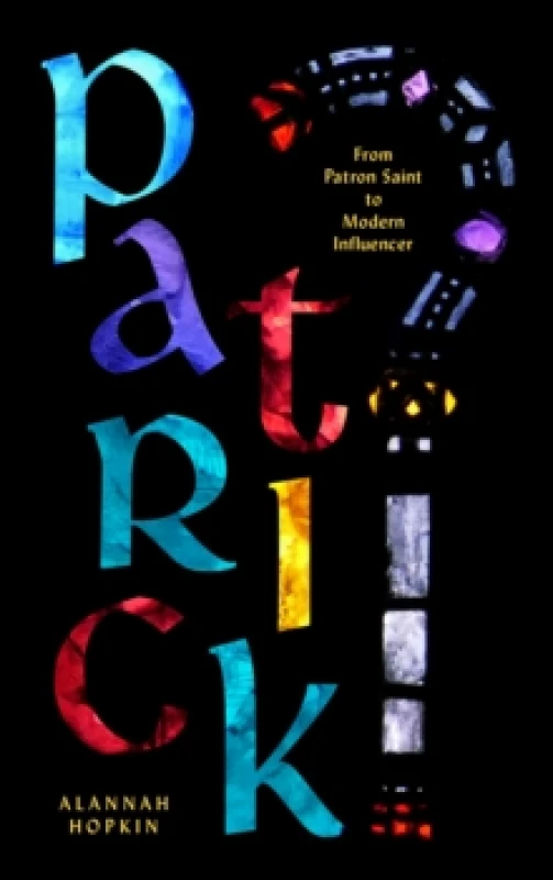 Image of Patrick : From Patron Saint to Modern Influencer Paperback / softback