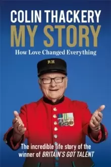 Image of Colin Thackery - My Story : How Love Changed Everything - from the Winner of Britains Got Talent