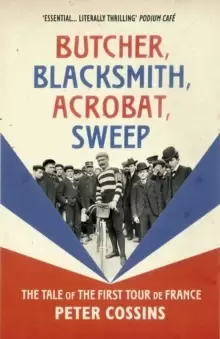 Image of Butcher, Blacksmith, Acrobat, Sweep : The Tale of the First Tour de France