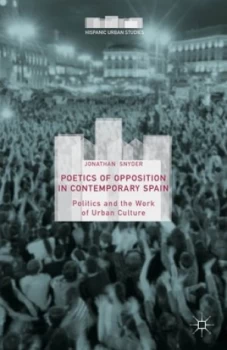Image of Poetics of Opposition in Contemporary Spain by Jonathan Snyder Hardback