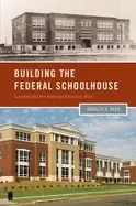 Image of building the federal schoolhouse localism and the american education state
