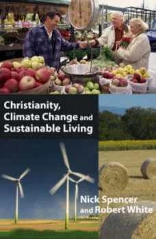 Image of Christianity Climate Change and Sustainable Living by Nick Spencer and Robert White Paperback