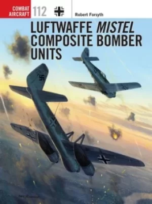 Image of Luftwaffe Mistel composite bomber units by Robert Forsyth