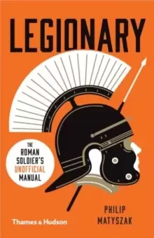 Image of Legionary : The Roman Soldier's (Unofficial) Manual
