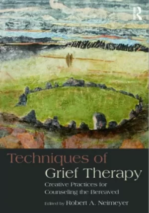 Image of Techniques of Grief TherapyCreative Practices for Counseling the Bereaved