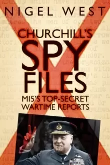 Image of Churchill's Spy Files : MI5's Top-Secret Wartime Reports