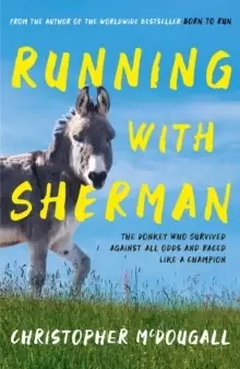 Image of Running with Sherman : The Donkey Who Survived Against All Odds and Raced Like a Champion