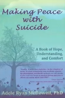 Image of Making Peace with Suicide : A Book of Hope, Understanding & Comfort