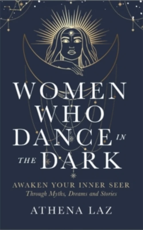 Image of Women Who Dance in the Dark : Awaken Your Inner Seer through Myths, Dreams and Stories Paperback / softback