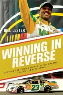Image of Winning in Reverse : Defying the Odds and Achieving Dreams-The Bill Lester Story