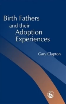 Image of Birth Fathers and Their Adoption Experiences by Gary Clapton Paperback