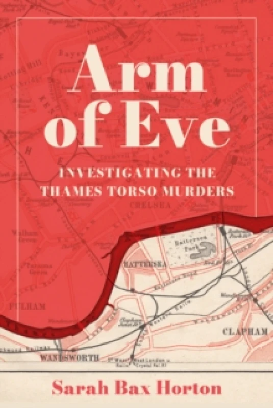 Image of Arm of Eve : Investigating the Thames Torso Killer Hardback