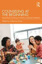 Image of Counseling at the Beginning Interventions and Issues in Infancy and Early Childhood