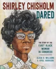 Image of Shirley Chisholm Dared : The Story of the First Black Woman in Congress