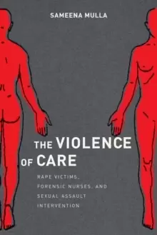 Image of Violence of Care, The : Rape Victims, Forensic Nurses, and Sexual Assault Intervention
