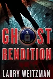 Image of Ghost Rendition : An Action-Packed CIA Techno-Thriller Full of Guns, Gadgets and White Knuckle Gripping Suspense