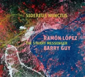 Image of Sidereus Nuncius - The Starry Messenger by Ramon Lopez & Barry Guy CD Album