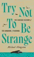 Image of try not to be strange the curious history of the kingdom of redonda