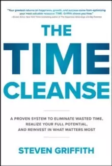 Image of The Time Cleanse: A Proven System to Eliminate Wasted Time, Realize Your Full Potential, and Reinvest in What Matters Most