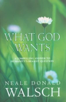 Image of What God Wants by Neale Donald Walsch Hardback
