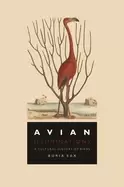 Image of avian illuminations a cultural history of birds