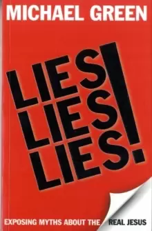 Image of Lies, Lies, Lies : Exposing Myths About The Real Jesus